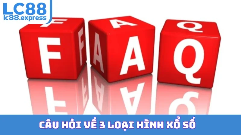 Câu hỏi về 3 loại hình xổ số